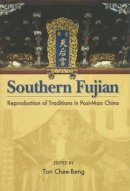 Chee-Beng Tan - Southern Fujian: Reproduction of Traditions in Post-Mao China - 9789629962333 - V9789629962333