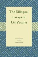 Lin Yutang - The Bilingual Essays of Lin Yutang: Selected Bilingual Essays of Lin Yutang (English and Mandarin Chinese Edition) - 9789629964351 - V9789629964351