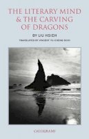 Liu Hsieh - The Literary Mind and the Carving of Dragons - 9789629965853 - V9789629965853