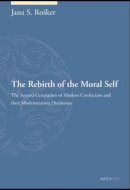 Jana S. Rosker - The Rebirth of the Moral Self: The Second Generation of Modern Confucians and their Modernization Discourses - 9789629966881 - V9789629966881