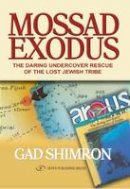 Gad Shimron - Mossad Exodus; The Daring Undercover Rescue of the Lost Jewish Tribe - 9789652294036 - V9789652294036