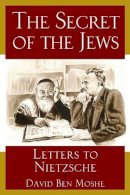 David Ben Moshe - The Secret of the Jews: Letters to Nietzsche - 9789652294326 - V9789652294326