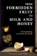 Diana Lipton - From Forbidden Fruit to Milk and Honey: A Commentary on Food in the Torah - 9789655242522 - V9789655242522