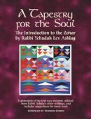 Rabbi Rabbi Yehudah Lev Ashlag - A Tapestry for the Soul: The Introduction to the Zohar - 9789657222041 - V9789657222041