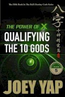 Joey Yap - Power of X: Qualifying the 10 Gods - 9789670310251 - V9789670310251