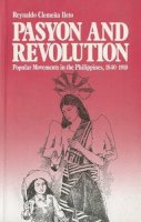 Reynaldo Clemena Heto - Pasyon and Revolution: Popular Movements in the Philippines, 1840-1910 - 9789715502320 - V9789715502320
