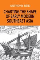 Gary B. Reid - Charting the Shape of Early Modern Southeast Asia - 9789747551068 - V9789747551068