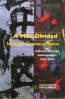Paperback - A Man Divided: Michael Garfield Smith, Jamaican Poet and Anthropologist 1921-1993 - 9789766400347 - 9789766400347