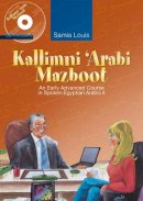 Samia Louis - Kallimni ´Arabi Mazboot: An Early Advanced Course in Spoken Egyptian Arabic 4 - 9789774162237 - V9789774162237