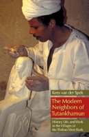 Kees Van Den Spek - The Modern Neighbours of Tutankhamun: History, Life and Work in the Villages of the Theban West Bank - 9789774164033 - V9789774164033