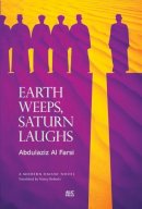 Abdulaziz Al Farsi - Earth Weeps, Saturn Laughs: An Omani Novel (Modern Omani) - 9789774165900 - V9789774165900