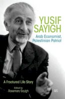 Rosemary Sayigh - Yusif Sayigh: Arab Economist and Palestinian Patriot: A Fractured Life Story - 9789774166716 - V9789774166716