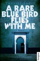 Youssef Fadel - A Rare Blue Bird Flies with Me: A Novel - 9789774167546 - V9789774167546