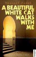 Youssef Fadel - A Beautiful White Cat Walks with Me: A Novel - 9789774167768 - V9789774167768