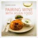 Edwin Soon - Pairing Wine with Asian Food - 9789810592134 - V9789810592134