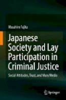 Masahiro Fujita - Japanese Society and Lay Participation in Criminal Justice: Social Attitudes, Trust, and Mass Media - 9789811003370 - V9789811003370