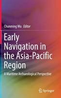 Chunming Wu (Ed.) - Early Navigation in the Asia-Pacific Region: A Maritime Archaeological Perspective - 9789811009037 - V9789811009037