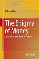 Makoto Nishibe - The Enigma of Money: Gold, Central Banknotes, and Bitcoin - 9789811018183 - V9789811018183