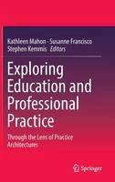 Kathleen Mahon (Ed.) - Exploring Education and Professional Practice: Through the Lens of Practice Architectures - 9789811022173 - V9789811022173