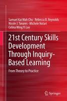 Samuel Kai Wah Chu - 21st Century Skills Development Through Inquiry-Based Learning: From Theory to Practice - 9789811024795 - V9789811024795