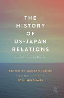 Makoto Iokibe (Ed.) - The History of US-Japan Relations: From Perry to the Present - 9789811031830 - V9789811031830
