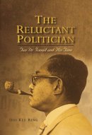 Ooi Kee Beng - The Reluctant Politician: Tun Dr Ismail and His Time - 9789812304254 - V9789812304254