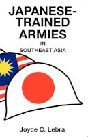 Joyce C. Lebra - Japanese-Trained Armies in Southeast Asia - 9789814279444 - V9789814279444