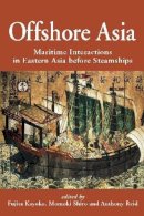 Kayoko, Fujita - Offshore Asia: Maritime Interactions in Eastern Asia Before Steamships - 9789814311779 - V9789814311779