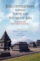 Pierre-Yves Manguin (Ed.) - Early Interactions between South and Southeast Asia: Reflections on Cross-Cultural Exchange - 9789814345101 - V9789814345101