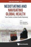 . Ed(S): Rosskam, Ellen; Kickbusch, Ilona - NEGOTIATING AND NAVIGATING GLOBAL HEALTH: CASE STUDIES IN GLOBAL HEALTH DIPLOMACY: 2 - 9789814368032 - V9789814368032