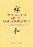 Hoon Sin Hum - Zheng He's Art of Collaboration: Understanding the Legendary Chinese Admiral from a Management Perspective - 9789814379663 - V9789814379663