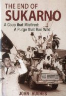 John Huges - End of Sukarno:A Coup That Misfired: A Purge That Ran Wild - 9789814385756 - V9789814385756