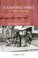 Josephine Chia - Kampong Spirit - Gotong Royong: Life in Potong Pasir, 1955 to 1965 - 9789814398602 - V9789814398602