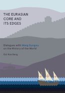 Ooi Kee Beng - The Eurasian Core and Its Edges: Dialogues with Wang Gungwu on the History of the World - 9789814519854 - V9789814519854