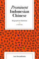 Leo Suryadinata - Prominent Indonesian Chinese: Biographical Sketches (4th edition) - 9789814620505 - V9789814620505