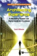 Scot R. Wheeler - Architecting Experience: A Marketing Science And Digital Analytics Handbook - 9789814725651 - V9789814725651