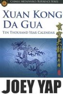 Joey Yap - Xang Kong Da Gua 10,000 Year Calendar - 9789833332663 - V9789833332663