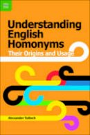 Alexander Tulloch - Understanding English Homonyms - Their Origins and Usage - 9789888390649 - V9789888390649
