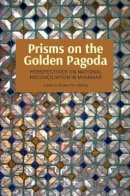 Unknown - Prisms on the Golden Pagoda: Perspectives on National Reconciliation In Myanmar - 9789971696368 - V9789971696368