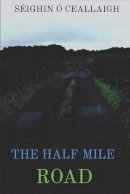 Séighin Ó Ceallaigh - The Half Mile Road: Inspired By A Real Border And A Real Political Crisis -  - 9798452814627