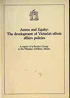  - Access and Equity The Development of Victoria's ethnic affairs policy An Report of a review group to the minister of Ethvic Affairs -  - KCK0002153