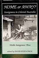 Fitzpatrick David Editor - Home or Abroad Immigrants i Colonial Australia Visible Immigrants : Three -  - KCK0002263