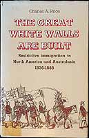 Price Charles A. - The Great White Walls are built. Restrictive immigration to North America and Australasia 1836-1888 -  - KCK0002402