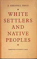 Price A. Grenfell - White settlers and Native Peoples An Historical Study of Racial contacts betweem English-speaking whites and Aboriginal Peoples in the United States Canada Australia and New Zealand -  - KCK0002404