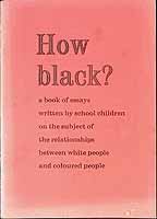  - How Black? A Book of essays written by school children on the subject of the relationships betweeen white people and coloured people -  - KCK0002525