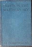 Carruthers J E  - Lights in the Southern Sky Pen Potraits of Early Preachers and Worthies of Australian Methodism With some sketches from Life of Humble workers -  - KCK0002904