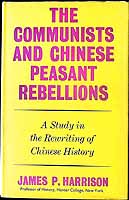 Harrison James P. - The Communists and Chinese Peasant Rebellions. A Study in the Rewriting of Chinese History. -  - KEX0304065