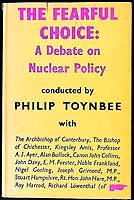 Philip Toynbee - THE FEARFUL CHOICE: A DEBATE ON NUCLEAR POLICY -  - KEX0304107