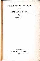 Barnes, Richard William, Sir - The Socialisation of Iron and Steel / by ingot, [Pseud] -  - KEX0304214