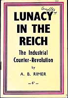 A B Rimer - Lunacy in the Reich The Industrial Counter -Revolution -  - KEX0304668